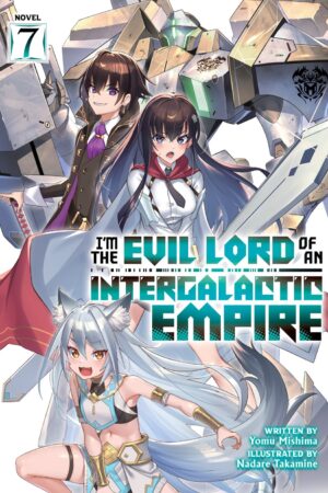 I'm the Evil Lord of an Intergalactic Empire! (Light Novel) Vol. 7