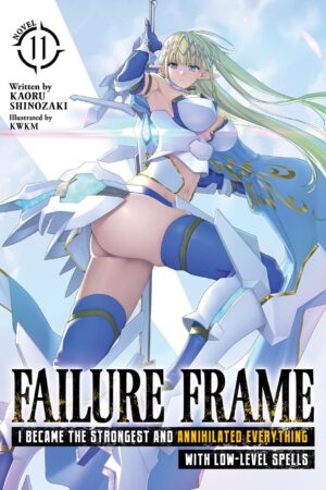 Failure Frame: I Became the Strongest and Annihilated Everything With Low-Level Spells (Light Novel) Vol. 11