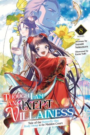 Though I Am an Inept Villainess: Tale of the Butterfly-Rat Body Swap in the Maiden Court (Light Novel) Vol. 8