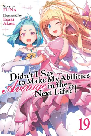 Didn't I Say to Make My Abilities Average in the Next Life?! (Light Novel) Vol. 19