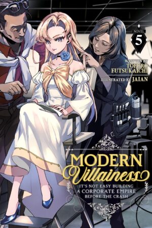 Modern Villainess: It's Not Easy Building a Corporate Empire Before the Crash (Light Novel) Vol. 5