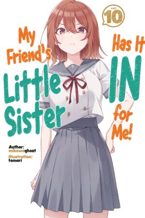 My Friend's Little Sister Has It In For Me! Volume 10 (Light Novel)