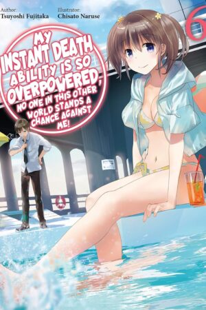 My Instant Death Ability Is So Overpowered, No One in This Other World Stands a Chance Against Me! Vol. 6 (light novel)