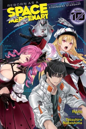 Reborn as a Space Mercenary: I Woke Up Piloting the Strongest Starship! (Light Novel) Vol. 10