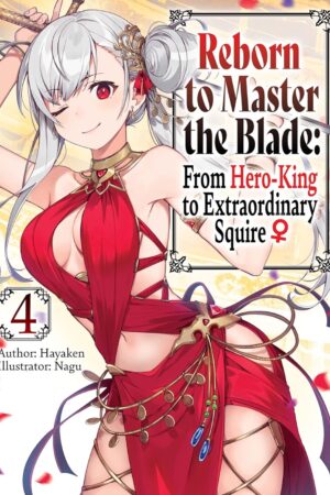 Reborn to Master the Blade: From Hero-King to Extraordinary Squire Vol. 4 (light novel)