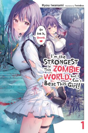 I'm the Strongest in This Zombie World, But I Can't Beat This Girl! Vol. 1