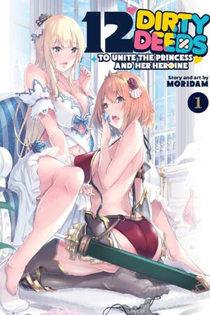 12 Dirty Deeds to Unite the Princess and Her Heroine Vol. 1