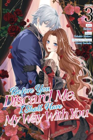 Before You Discard Me, I Shall Have My Way With You (Manga) Vol. 3