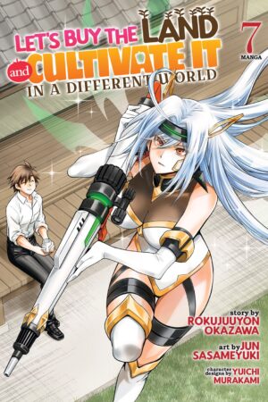 Let's Buy the Land and Cultivate It in a Different World (Manga) Vol. 7