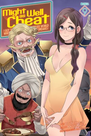 Might as Well Cheat: I Got Transported to Another World Where I Can Live My Wildest Dreams! (Manga) Vol. 9