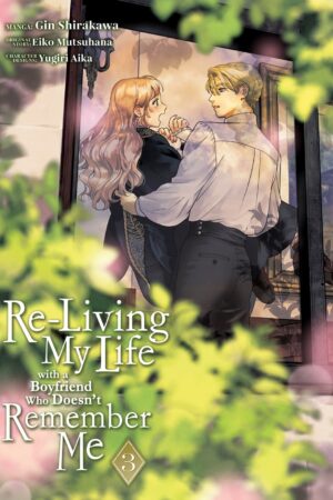 Re-Living My Life with a Boyfriend Who Doesn't Remember Me (Manga) Vol. 3