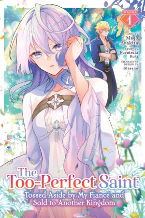 The Too-Perfect Saint: Tossed Aside by My Fianc? and Sold to Another Kingdom (Manga) Vol. 1