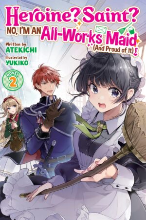 Heroine? Saint? No, I'm an All-Works Maid (And Proud of It)! (Light Novel) Vol. 2