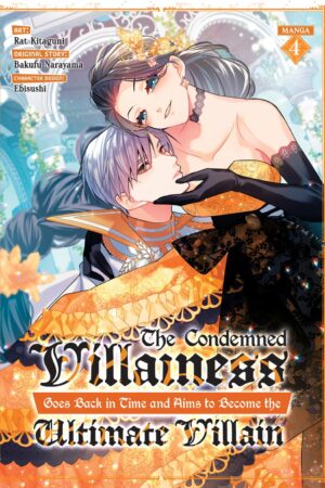 The Condemned Villainess Goes Back in Time and Aims to Become the Ultimate Villain (Manga) Vol. 4