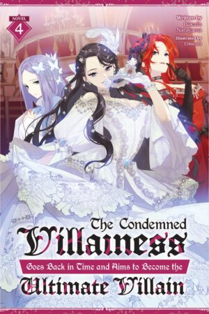 The Condemned Villainess Goes Back in Time and Aims to Become the Ultimate Villain (Light Novel) Vol. 4