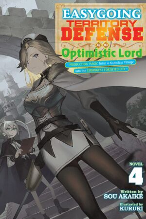 Easygoing Territory Defense by the Optimistic Lord: Production Magic Turns a Nameless Village into the Strongest Fortified City (Light Novel) Vol. 4