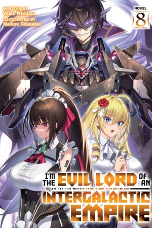 I'm the Evil Lord of an Intergalactic Empire! (Light Novel) Vol. 8