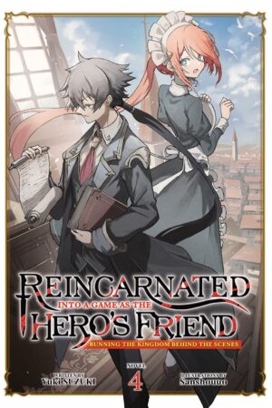 Reincarnated Into a Game as the Hero's Friend: Running the Kingdom Behind the Scenes (Light Novel) Vol. 4