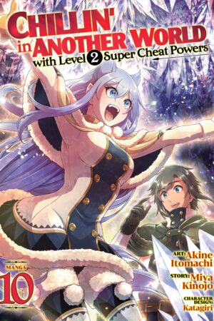 Chillin' in Another World with Level 2 Super Cheat Powers (Manga) Vol. 10