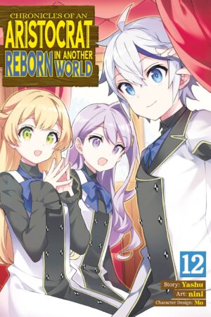 Chronicles of an Aristocrat Reborn in Another World (Manga) Vol. 12