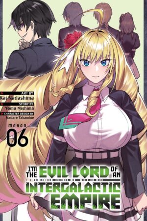 I'm the Evil Lord of an Intergalactic Empire! (Manga) Vol. 6