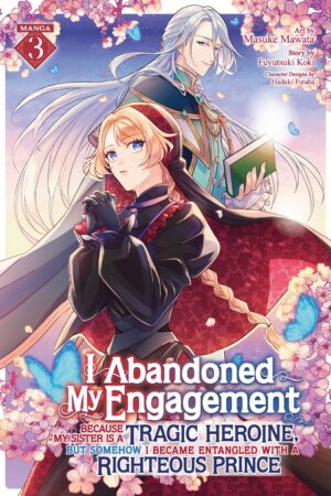 I Abandoned My Engagement Because My Sister is a Tragic Heroine, but Somehow I Became Entangled with a Righteous Prince (Manga) Vol. 3