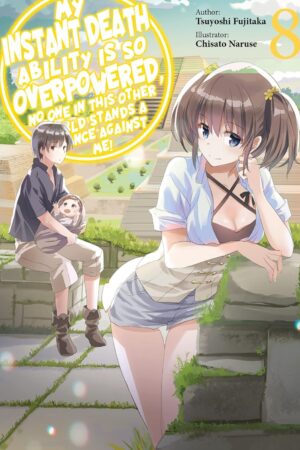 My Instant Death Ability Is So Overpowered, No One in This Other World Stands a Chance Against Me!, Vol. 8 (light novel)