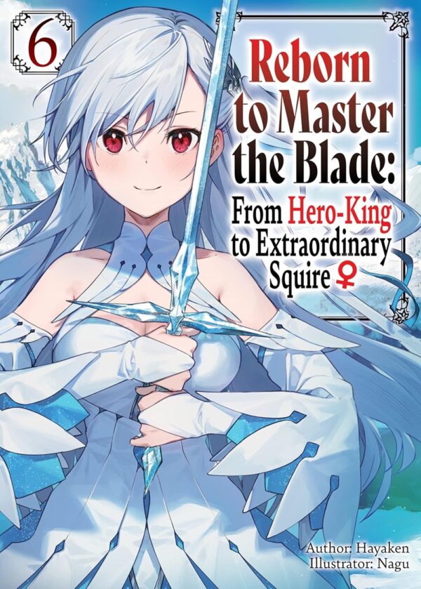 Reborn to Master the Blade: From Hero-King to Extraordinary Squire, Vol. 6 (light novel)