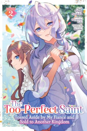 The Too-Perfect Saint: Tossed Aside by My Fiancé and Sold to Another Kingdom (Manga) Vol. 2