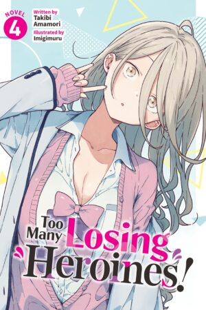 Too Many Losing Heroines! (Light Novel) Vol. 4