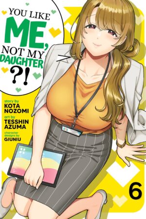 You Like Me, Not My Daughter?! (Manga) Vol. 6