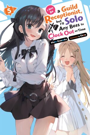 I May Be a Guild Receptionist, but I'll Solo Any Boss to Clock Out on Time, Vol. 5 (light novel)