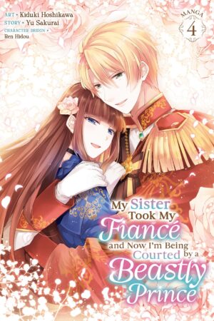 My Sister Took My Fiancé and Now I'm Being Courted by a Beastly Prince (Manga) Vol. 4