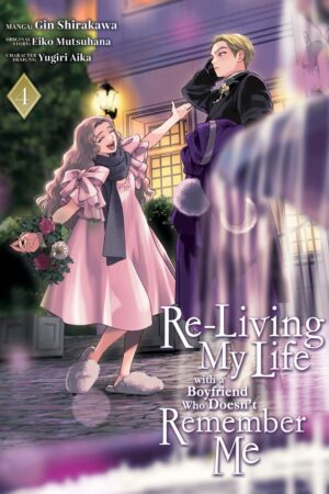 Re-Living My Life with a Boyfriend Who Doesn't Remember Me (Manga) Vol. 4