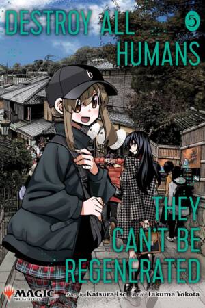 Destroy All Humans. They Can't Be Regenerated. A Magic: The Gathering Manga, Vol. 5
