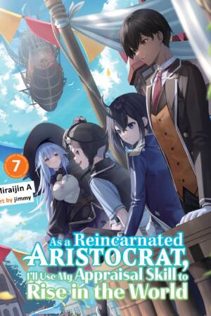 As a Reincarnated Aristocrat, I'll Use My Appraisal Skill to Rise in the World 7 (light novel)