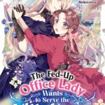 The Fed-Up Office Lady Wants to Serve the Villainess Vol. 1