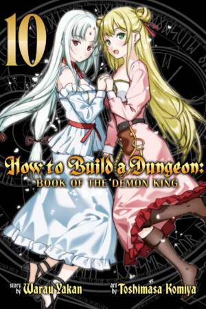 How to Build a Dungeon: Book of the Demon King Vol. 10