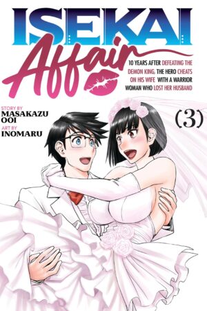 ISEKAI AFFAIR: 10 Years After Defeating the Demon King, the Hero Cheats on His Wife With a Warrior Woman Who Lost Her Husband Vol. 3