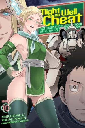Might as Well Cheat: I Got Transported to Another World Where I Can Live My Wildest Dreams! (Manga) Vol. 10