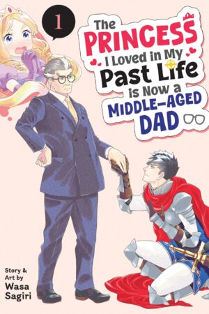 The Princess I Loved in My Past Life is Now a Middle-Aged Dad Vol. 1