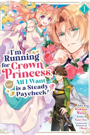 I'm Running for Crown Princess, but All I Want is a Steady Paycheck! (Manga) Vol. 1