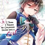 I Think I Turned My Childhood Friend Into a Girl Vol. 9
