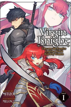 Virgin Knight: I Became the Frontier Lord in a World Ruled by Women (Light Novel) Vol. 1