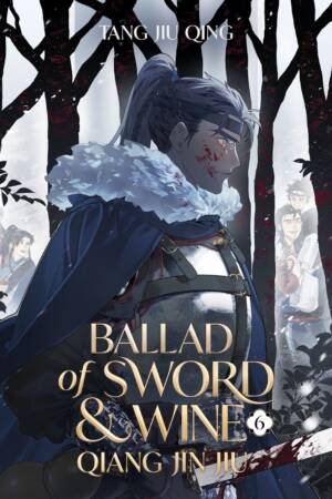 Ballad of Sword and Wine: Qiang Jin Jiu (Novel) Vol. 6