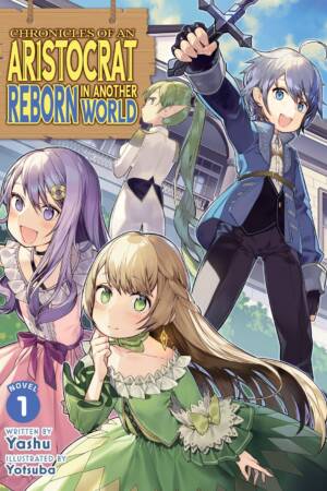 Chronicles of an Aristocrat Reborn in Another World (Light Novel) Vol. 1