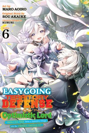 Easygoing Territory Defense by the Optimistic Lord: Production Magic Turns a Nameless Village into the Strongest Fortified City (Manga) Vol. 6