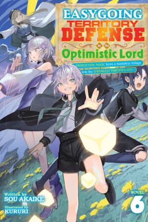 Easygoing Territory Defense by the Optimistic Lord: Production Magic Turns a Nameless Village into the Strongest Fortified City (Light Novel) Vol. 6