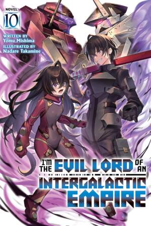 I'm the Evil Lord of an Intergalactic Empire! (Light Novel) Vol. 10