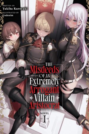 The Misdeeds of an Extremely Arrogant Villain Aristocrat (Light Novel) Vol. 1